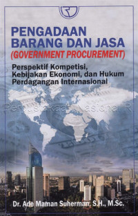 Image of Pengadaan barang dan Jasa (goverment procurement) : perspektif kompetiti, kebijakan ekonomi, dan hukum perdagangan internasioial