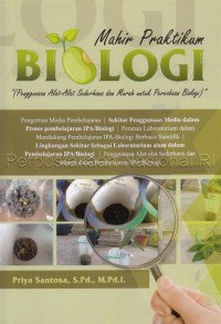 Image of Mahir praktikum Biologi : penggunaan alat-alat sederhana dan murah untuk percobaan biologi