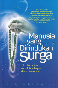 Image of Manusia yang dirindukan surga : 10 pokok ajaran meraih kebahagiaan dunia dan akhirat