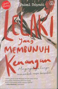 Image of Lelaki yang membunuh kenangan : mengingat hanya menambah rasa bersalah