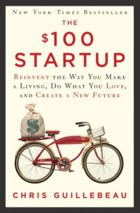 Image of The $100 Startup: fire your boss, do what you love and work better to live more