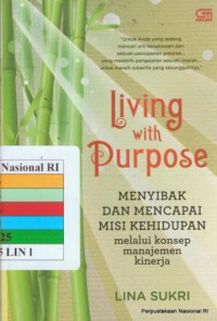 Image of Living With Purpose : Menyibak Dan Mencapai Misi Kehidupan Melalui Konsep Manajemen Kinerja