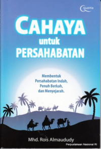 Image of Cahaya untuk persahabatan : membentuk persahabatan indah, penuh berkah, dan menyejarah