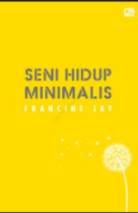 Image of Seni hidup minimalis : petunjuk minimalis menuju hidup yang apik, tertata, dan sederhana