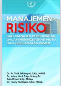 Image of Manajemen Risiko: bagi manajer keperawatan dalam meningkatkan mutu dan keselamatan pasien