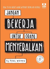Image of Jangan Bekerja untuk Orang Menyebalkan : Cara Survive Berkarier Di Industri Kreatif