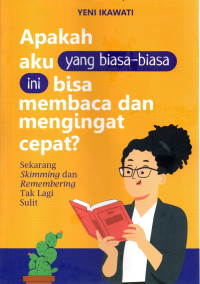 Image of Apakah Aku yang Biasa - Biasa ini bisa membaca dan mengingat cepat?