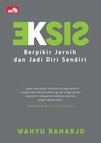 Image of Eksis : berpikir jernih dan jadi diri sendiri