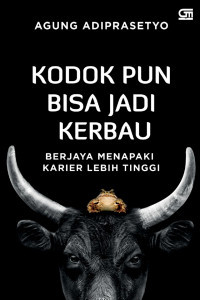 Image of Kodok pun bisa jadi kerbau : berjaya menapaki karier lebih tinggi