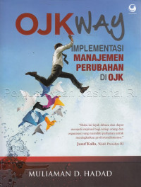 Image of Ojk way : implementasi manajemen perubahan di OJK