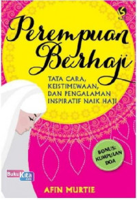 Image of Perempuan Berhaji : Tata Cara, Keistimewaan, dan Pengalaman Inspiratif Naik Haji
