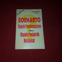 Image of SOEHARTO BAPAK PEMBANGUNAN atau BAPAK PENJARAH NASIONAL?
