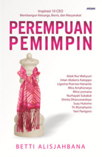 Image of Perempuan Pemimpinan : Inspirasi 10 CEO Membangun Keluarga, Bisnis dan Masyarakat